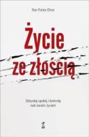 Życie ze złością. Odzyskaj spokój i kontrolę nad swoim życiem. Autor: Ron Potter-Efron. SmakLiter.pl Okładka książki Życie ze złością. Odzyskaj spokój i kontrolę nad swoim życiem