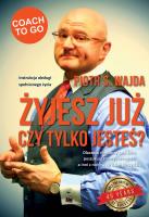 Żyjesz już czy tylko jesteś? Instrukcja obsługi spełnionego życia. Autor: Piotr S. Wajda. SmakLiter.pl Okładka książki Żyjesz już czy tylko jesteś? Instrukcja obsługi spełnionego życia