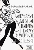 Amerykański musical teatralny i filmowy w zwierciadle groteski. Autor: PITAK-PIASKOWSKA BARBARA. SmakLiter.pl Okładka książki Amerykański musical teatralny i filmowy w zwierciadle groteski