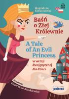 Okładka książki Baśń o Złej Królewnie. A Tale of An Evil Princess w wersji dwujęzycznej dla dzieci