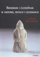 Berserkir i Ulfhednar w historii, mitach i legendach. Autor: Malinowski Łukasz. SmakLiter.pl Okładka książki Berserkir i Ulfhednar w historii, mitach i legendach