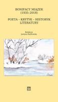 Bonifacy Miązek (1935-2018). Poeta - krytyk - historyk literatury. Autor: Radłowska Justyna. SmakLiter.pl Okładka książki Bonifacy Miązek (1935-2018). Poeta - krytyk - historyk literatury
