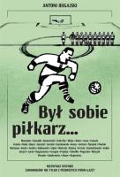Był sobie piłkarz.... Autor: Antoni Bugajski. SmakLiter.pl Okładka książki Był sobie piłkarz...