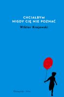 Chciałbym nigdy cię nie poznać. Autor: Wiktor Krajewski. SmakLiter.pl Okładka książki Chciałbym nigdy cię nie poznać