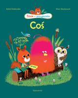 Coś. Edzio i przyjaciele wyd. 2. Autor: Astrid Desbordes. SmakLiter.pl Okładka książki Coś. Edzio i przyjaciele wyd. 2