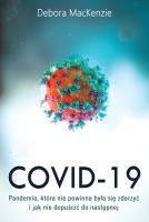 Covid-19: pandemia, która nie powinna była się zdarzyć i jak nie dopuścić do następnej. Autor: MacKenzie Debora. SmakLiter.pl Okładka książki Covid-19: pandemia, która nie powinna była się zdarzyć i jak nie dopuścić do następnej