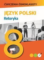Ćwiczenia ósmoklasisty. Język polski. Retoryka. Autor: Lucyna Kasjanowicz. SmakLiter.pl Okładka książki Ćwiczenia ósmoklasisty. Język polski. Retoryka