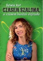 Czasem szalona, a czasem bardzo dojrzała. Autor: Sylwia Kot. SmakLiter.pl Okładka książki Czasem szalona, a czasem bardzo dojrzała