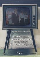 Czy telewizyjna reklama polityczna może zmienić wizerunek kandydata?. Autor: Olszanecka-Marmola Agata. SmakLiter.pl Okładka książki Czy telewizyjna reklama polityczna może zmienić wizerunek kandydata?
