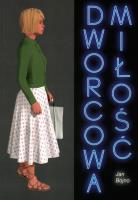 Dworcowa miłość. Autor: Bojno Jan. SmakLiter.pl Okładka książki Dworcowa miłość