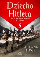 Dziecko Hitlera Moja młodość wśród nazistów. Autor: Heck Alfons. SmakLiter.pl Okładka książki Dziecko Hitlera Moja młodość wśród nazistów