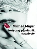 Erotyczny pamiętnik masażysty. Autor: Migar Michał. SmakLiter.pl Okładka książki Erotyczny pamiętnik masażysty