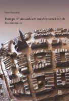 Europa w stosunkach międzynarodowych. Rys historyczny. Autor: Turczyński Paweł. SmakLiter.pl Okładka książki Europa w stosunkach międzynarodowych. Rys historyczny