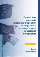 Federacyjne koncepcje integracji europejskiej w programach wybranych partii na poziomie europejskim. Autor: Wiśniewska Paula. SmakLiter.pl Okładka książki Federacyjne koncepcje integracji europejskiej w programach wybranych partii na poziomie europejskim