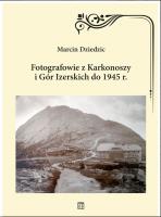Fotografowie z Karkonoszy i Gór Izerskich do 1945 r.. Autor: Dziedzic Marcin i Gabriela. SmakLiter.pl Okładka książki Fotografowie z Karkonoszy i Gór Izerskich do 1945 r.