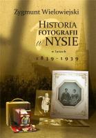 Historia fotografii w Nysie w latach 1839-1939. Autor: Zygmunt Wielowiejski. SmakLiter.pl Okładka książki Historia fotografii w Nysie w latach 1839-1939