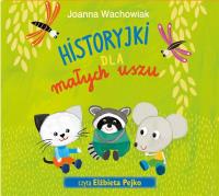 Historyjki dla małych uszu audiobook. Autor: Wachowiak Joanna, Anita Głowińska. SmakLiter.pl Okładka książki Historyjki dla małych uszu audiobook