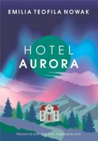 Hotel Aurora. Autor: Nowak Emilia Teofila. SmakLiter.pl Okładka książki Hotel Aurora