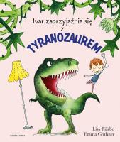 Ivar zaprzyjaźnia się z tyranozaurem. Autor: Lisa Bjarbo, Emma Gothner, Iwona Jędrzejewska. SmakLiter.pl Okładka książki Ivar zaprzyjaźnia się z tyranozaurem