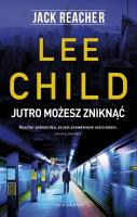 Jack Reacher: Jutro może zniknąć. Autor: Child Lee. SmakLiter.pl Okładka książki Jack Reacher: Jutro może zniknąć