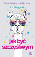 Jak być szczęśliwym. Autor: Liz Hoggard. SmakLiter.pl Okładka książki Jak być szczęśliwym