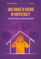Jak dbać o siebie w kryzysie? Poradnik nie tylko na czas globalnej pandemii. Autor: Taraszkiewicz Małgorzata. SmakLiter.pl Okładka książki Jak dbać o siebie w kryzysie? Poradnik nie tylko na czas globalnej pandemii