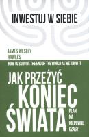 Jak przeżyć koniec świata. Plan na niepewne czasy. Autor: James Wesley, Rawles. SmakLiter.pl Okładka książki Jak przeżyć koniec świata. Plan na niepewne czasy