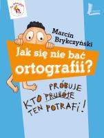 Jak się nie bać ortografii?. Autor: Brykczyński Marcin. SmakLiter.pl Okładka książki Jak się nie bać ortografii?