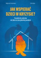 Jak wspierać dzieci w kryzysie? Poradnik dla rodziców nie tylko na czas globalnej pandemii. Autor: Taraszkiewicz Małgorzata. SmakLiter.pl Okładka książki Jak wspierać dzieci w kryzysie? Poradnik dla rodziców nie tylko na czas globalnej pandemii