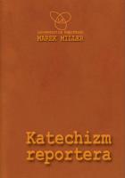 Katechizm reportera. Autor: Miller Marek. SmakLiter.pl Okładka książki Katechizm reportera