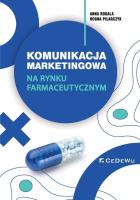 Komunikacja marketingowa na rynku farmaceutycznym. Autor: Rogala Joanna, Pilarczyk Bogna. SmakLiter.pl Okładka książki Komunikacja marketingowa na rynku farmaceutycznym