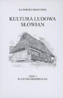 Kultura Ludowa Słowian Tom 1. Kultura materialna (oprawa twarda). Autor: Moszyński Kazimierz. SmakLiter.pl Okładka książki Kultura Ludowa Słowian Tom 1. Kultura materialna (oprawa twarda)