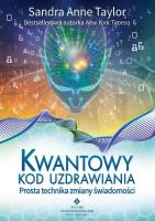 Kwantowy kod uzdrawiania. Autor: Sandra Anne Taylor. SmakLiter.pl Okładka książki Kwantowy kod uzdrawiania