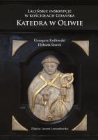 Łacińskie inskrypcje w kościołach Gdańska. Katedra w Oliwie. Autor: Starek Elżbieta, Kotłowski Grzegorz. SmakLiter.pl Okładka książki Łacińskie inskrypcje w kościołach Gdańska. Katedra w Oliwie