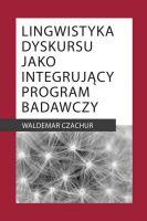 Lingwistyka dyskursu jako integrujący program badawczy. Autor: Czachur Waldemar. SmakLiter.pl Okładka książki Lingwistyka dyskursu jako integrujący program badawczy