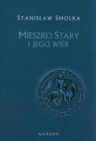 Mieszko Stary i jego wiek. Autor: Smolka Stanisław. SmakLiter.pl Okładka książki Mieszko Stary i jego wiek