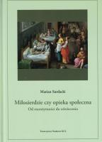 Miłosierdzie, czy opieka społeczna. Od starożytności do oświecenia. Autor: SURDACKI MARIAN. SmakLiter.pl Okładka książki Miłosierdzie, czy opieka społeczna. Od starożytności do oświecenia