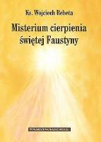 Misterium cierpienia świętej Faustyny. Autor: Rebeta Wojciech. SmakLiter.pl Okładka książki Misterium cierpienia świętej Faustyny