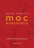 Moc miłosierdzia. Źródło duchowego odrodzenia. Autor: George Augustin. SmakLiter.pl Okładka książki Moc miłosierdzia. Źródło duchowego odrodzenia