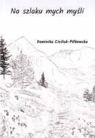Na szlaku mych myśli. Autor: Dominika Cieślak-Pólkowska. SmakLiter.pl Okładka książki Na szlaku mych myśli