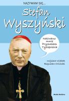 Nazywam się Stefan Wyszyński. Autor: Wojciech Widłak. SmakLiter.pl Okładka książki Nazywam się Stefan Wyszyński