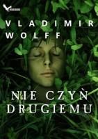 Nie czyń drugiemu. Autor: Vladimir Wolff. SmakLiter.pl Okładka książki Nie czyń drugiemu