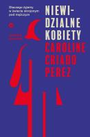 Niewidzialne kobiety. Autor: Criado-Perez Caroline. SmakLiter.pl Okładka książki Niewidzialne kobiety