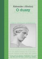 O Duszy. Aleksander z Afrodyzji. Autor: Aleksander z Afrodyzji. SmakLiter.pl Okładka książki O Duszy. Aleksander z Afrodyzji