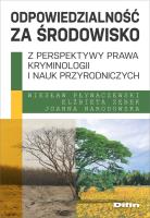 Odpowiedzialność za środowisko z perspektywy prawa, kryminologii i nauk przyrodniczych. Autor: Pływaczewski Wiesław, Zębek Elżbieta, Narodowska Joanna. SmakLiter.pl Okładka książki Odpowiedzialność za środowisko z perspektywy prawa, kryminologii i nauk przyrodniczych