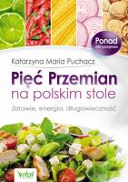 Pięć przemian na polskim stole. Zdrowie, energia, długowieczność (wyd. 2019). Autor: Katarzyna Maria Puchacz. SmakLiter.pl Okładka książki Pięć przemian na polskim stole. Zdrowie, energia, długowieczność (wyd. 2019)