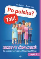 Po polsku? Tak! Zeszyt ćwiczeń cz.1 dla cudzoziemców do nauki języka polskiego. Autor: Lica Aneta, Lica Zenon. SmakLiter.pl Okładka książki Po polsku? Tak! Zeszyt ćwiczeń cz.1 dla cudzoziemców do nauki języka polskiego