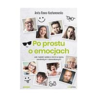 Po prostu o emocjach. Jak radzić sobie z nimi w... Autor: Rawa-Kochanowska Anita. SmakLiter.pl Okładka książki Po prostu o emocjach. Jak radzić sobie z nimi w..
