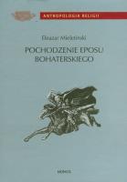 Pochodzenie eposu bohaterskiego. Wczesne formy i archaiczne zabytki. Autor: Mieletinski Eleazar. SmakLiter.pl Okładka książki Pochodzenie eposu bohaterskiego. Wczesne formy i archaiczne zabytki