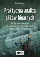 Okładka książki Praktyczna analiza plików binarnych. Zbuduj własne narzędzia na platformie Linux do instrumentacji binarnej, analizy i deasemblacji